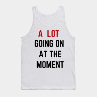 A lot going at the moment - The eras tour outfit tee Tank Top